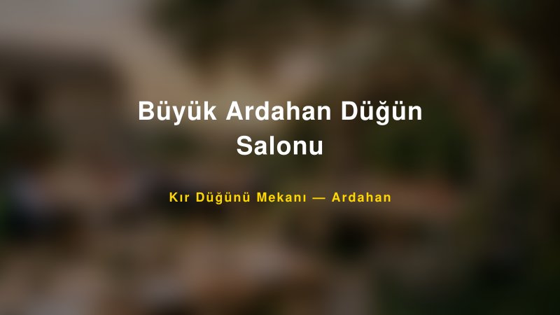 Büyük Ardahan Düğün Salonu Ardahan Kır Düğünü Mekanı
