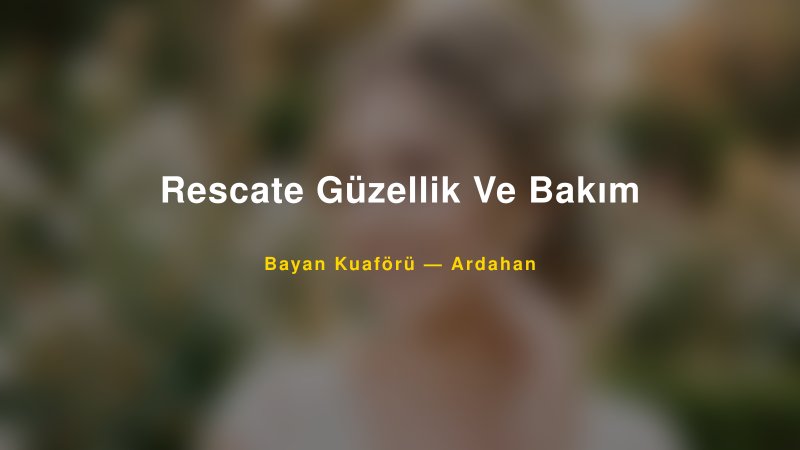 Rescate Güzellik Ve Bakım — Ardahan Kır Düğünü Mekanı Rehberi
