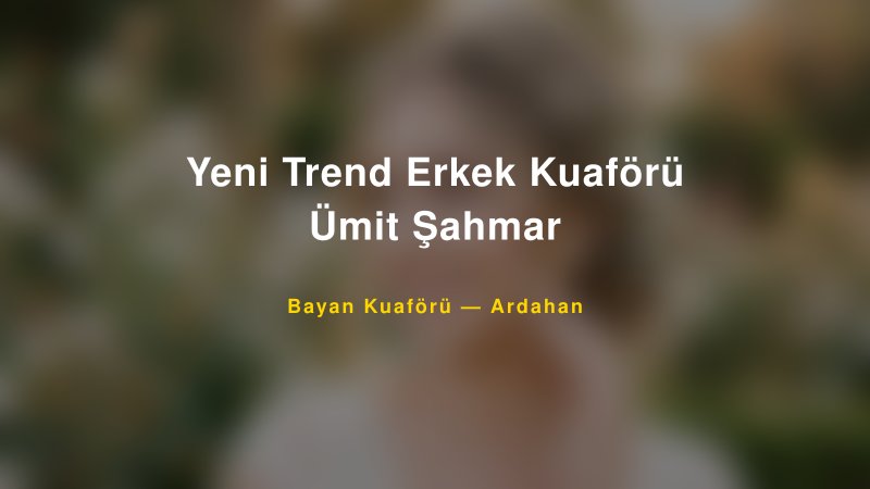 Yeni Trend Erkek Kuaförü Ümit Şahmar — Ardahan Kır Düğünü Mekanı Rehberi