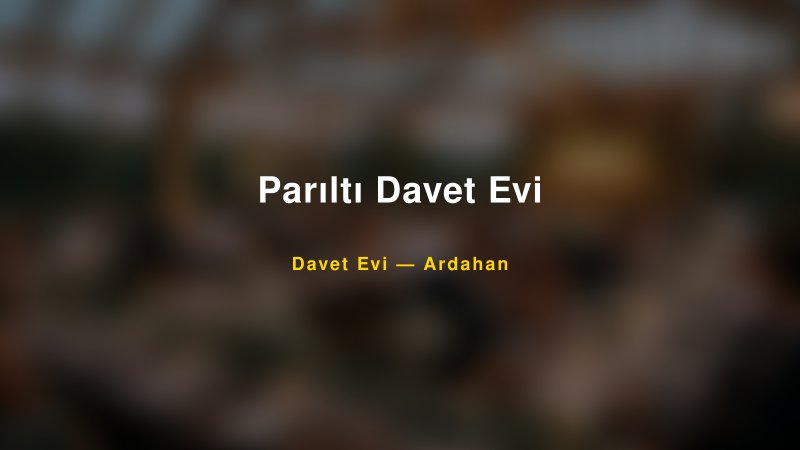 Parıltı Davet Evi Nişan ve Davet Organizasyonu İpuçları