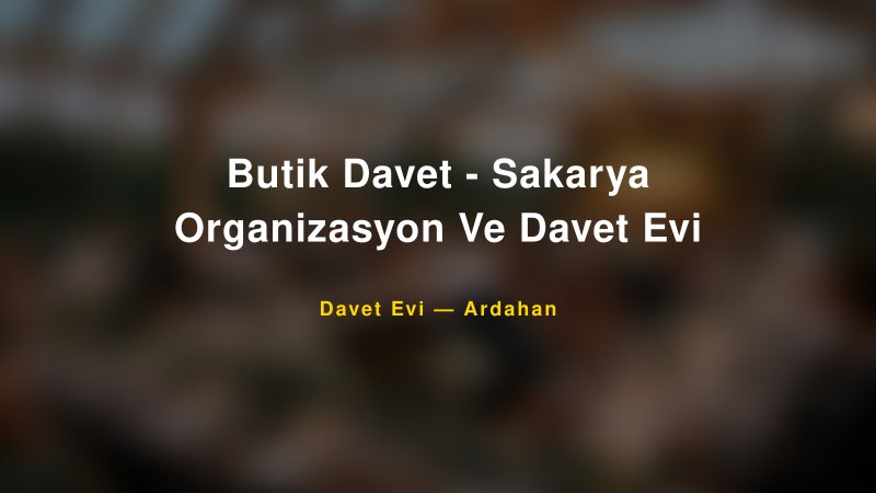 Butik Davet - Sakarya Organizasyon Ve Davet Evi Fiyatları ve Paket Seçenekleri — 1